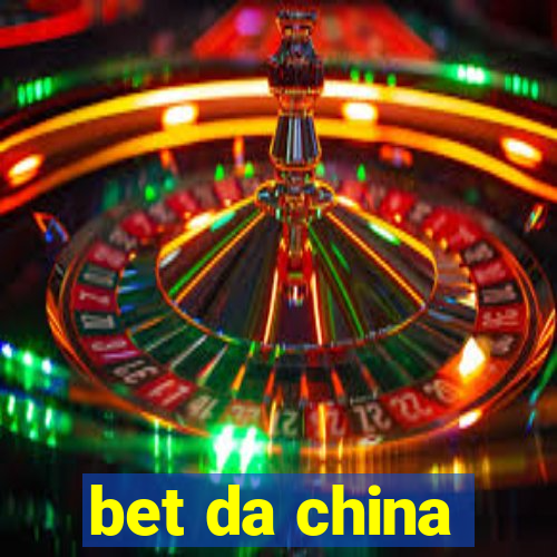 bet da china